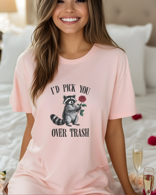 "I'd Pick You Over Trash" T-Shirt