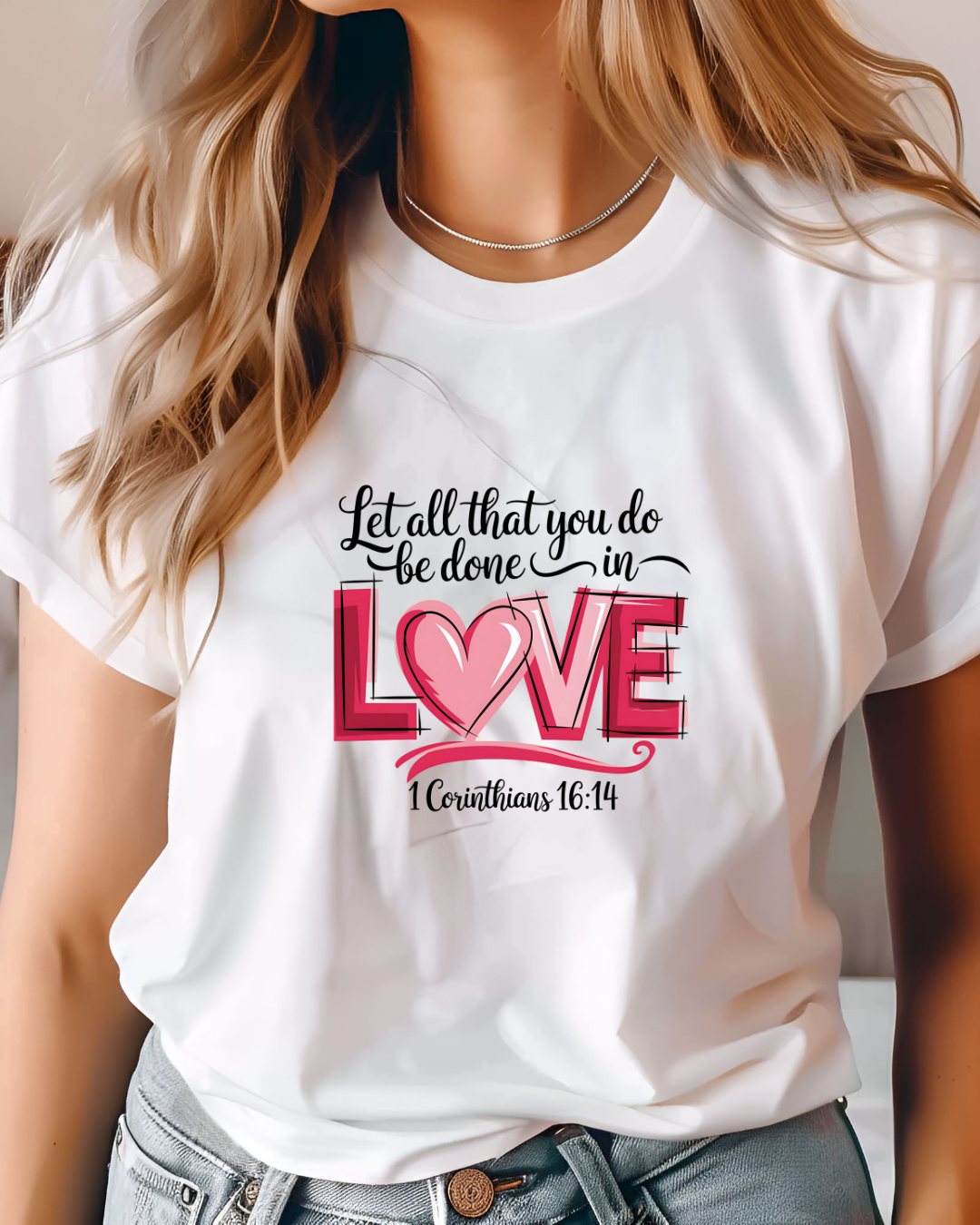 "Let All That You Do, Be Done In Love" T-Shirt