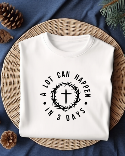 "A Lot Can Happen in 3 Days" T-Shirt