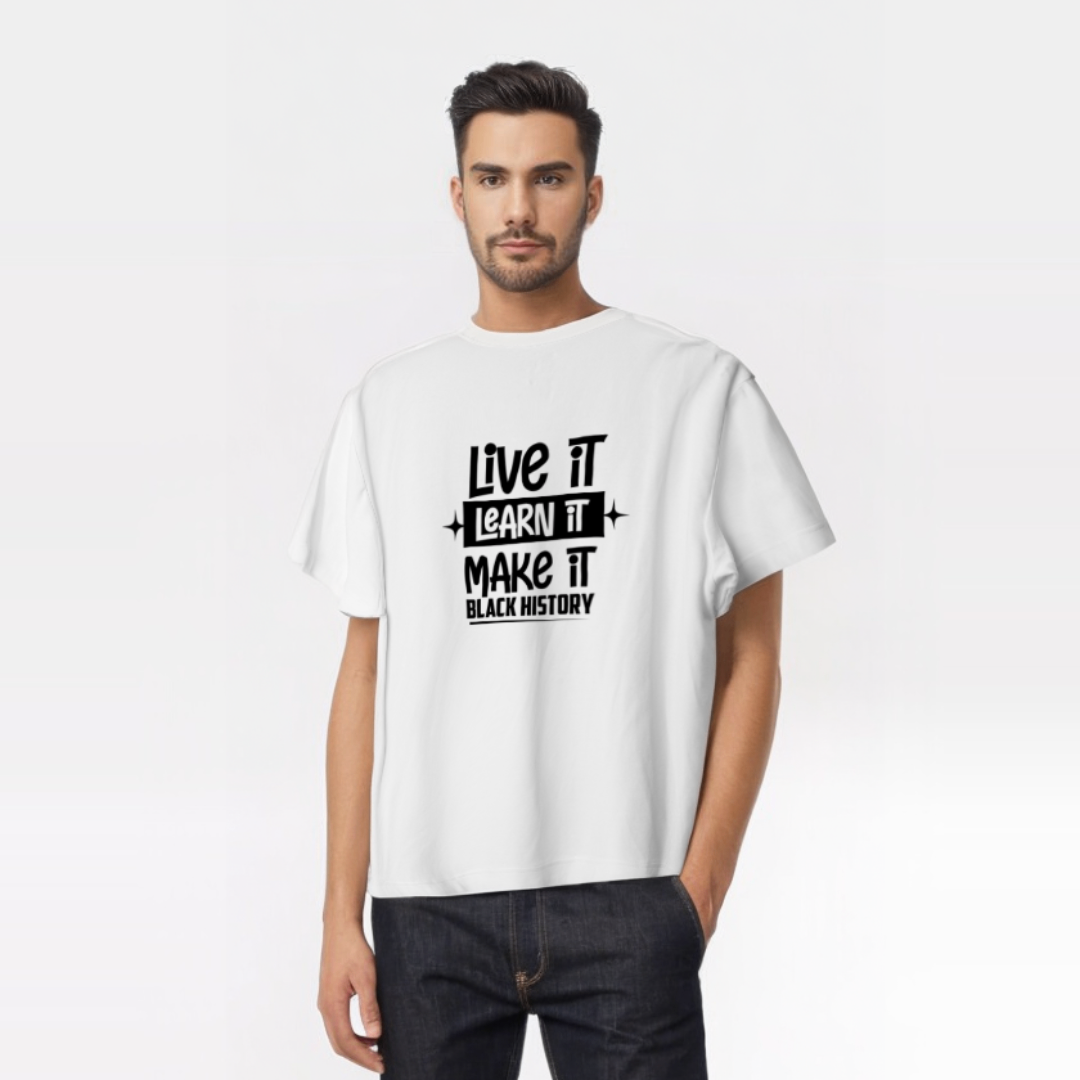 "Live It, Learn It, Make It – Black History" T-Shirt – Honor the Past, Shape the Future